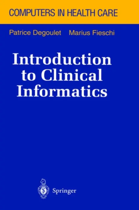 Introduction to Clinical Informatics - Degoulet, Patrice a Fieschi, Marius