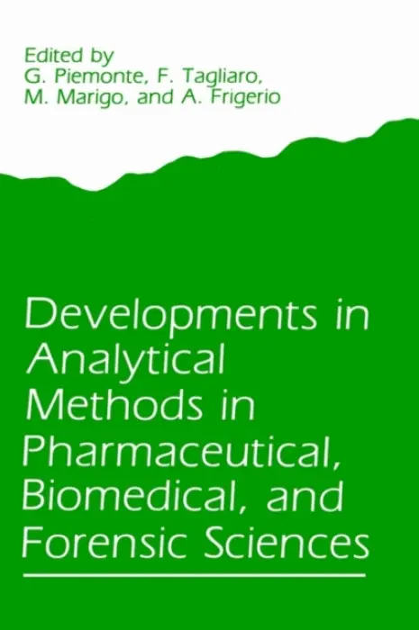 Developments in Analytical Methods in Pharmaceutical, Biomedical, and Forensic Sciences - Piemonte, G. a Tagliaro, F. a Marigo, M.