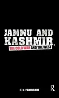 Jammu and Kashmir, the Cold War and the West - Panigrahi, D N