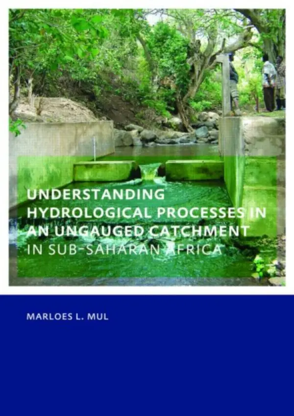 Understanding Hydrological Processes in an Ungauged Catchment in sub-Saharan Africa - Mul, Marloes