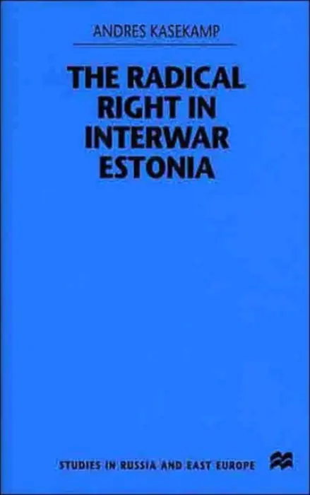 Radical Right in Interwar Estonia - Kasekamp, A.