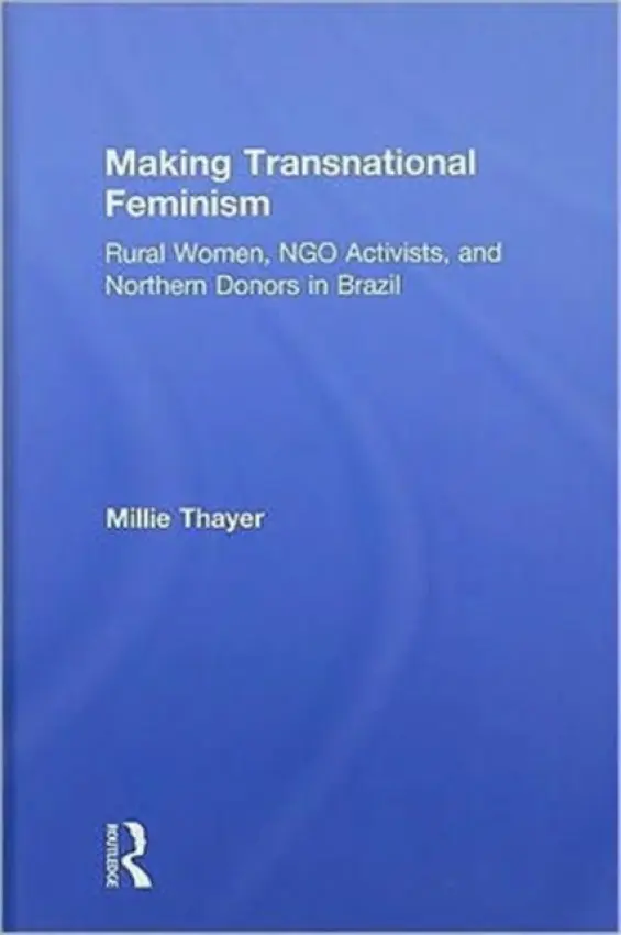 Making Transnational Feminism - Thayer, Millie (University of Massachussets, Amherst, USA)