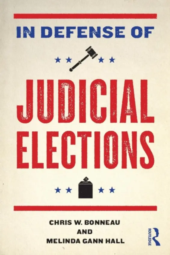 In Defense of Judicial Elections - Bonneau, Chris W. (University of Pittsburgh, USA) a Hall, Melinda Gann (Michigan State University, USA)
