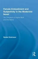 Female Embodiment and Subjectivity in the Modernist Novel - Dickinson, Renee