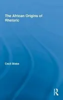 African Origins of Rhetoric - Blake, Cecil (University of Pittsburgh, USA)