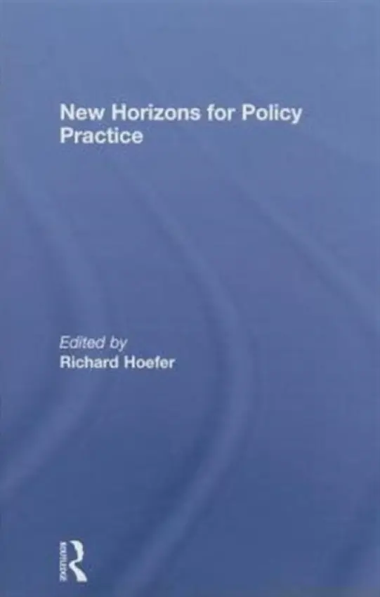 New Horizons for Policy Practice - Hoefer, Richard (University of Texas at Arlington, TX, USA)