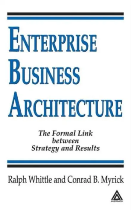 Enterprise Business Architecture - Whittle, Ralph a Myrick, Conrad B.