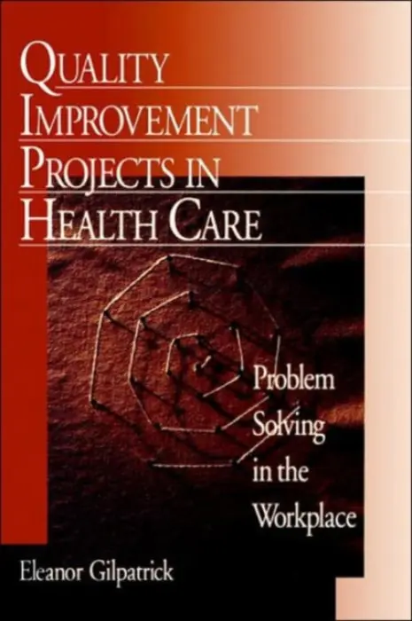 Quality Improvement Projects in Health Care - Gilpatrick, Eleanor