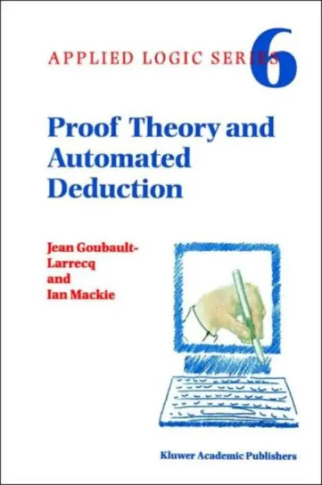 Proof Theory and Automated Deduction - Goubault-Larrecq, Jean a Mackie, I.