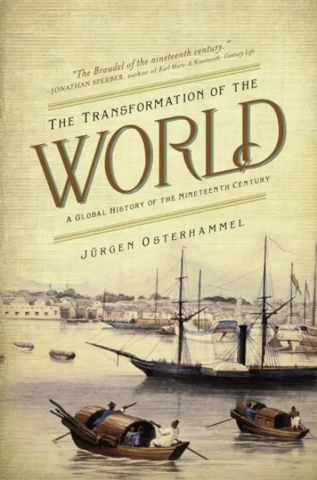 The Transformation of the World â€“ A Global History of the Nineteenth Century - JÃ¼rgen Osterhammel, Patrick Camiller