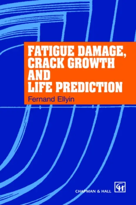 Fatigue Damage, Crack Growth and Life Prediction - Ellyin, F.
