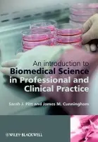 Introduction to Biomedical Science in Professional and Clinical Practice - Pitt, Sarah J. (School of Pharmacy and Biomolecular Science) a Cunningham, Jim (University Of Brighton)