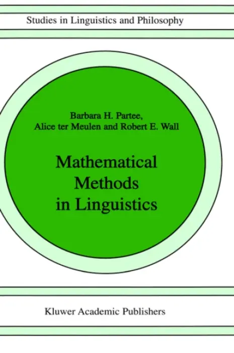 Mathematical Methods in Linguistics - Partee, Barbara B.H. a ter Meulen, A.G. a Wall, R.