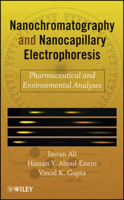 Nanochromatography and Nanocapillary Electrophoresis - Ali, Imran (National Institute of Hydrology, Roorkee, India) a Aboul-Enein, Hassan Y. a Gupta, Vinod K.