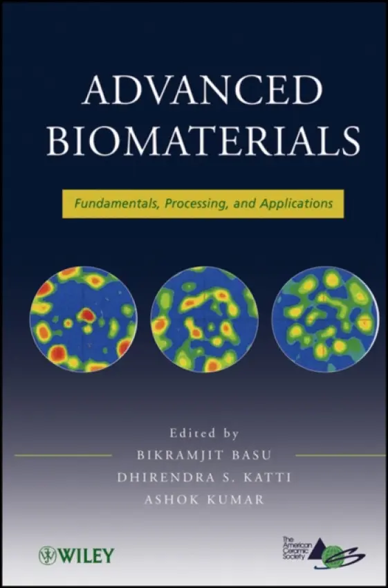 Advanced Biomaterials - Basu, Bikramjit (Indian Institute of Technology Kanpur) a Katti, Dhirendra S. (Indian Institute of Technology Kanpur) a Kumar, Ashok (Indian Institute of Technology Kanpur)