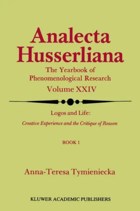 Logos and Life: Creative Experience and the Critique of Reason - Tymieniecka, Anna-Teresa