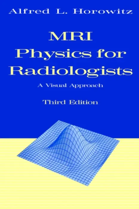 MRI Physics for Radiologists - Horowitz, Alfred L.