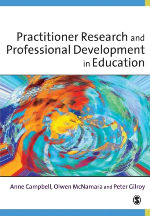 Practitioner Research and Professional Development in Education - Campbell, Anne a McNamara, Olwen a Gilroy, Peter