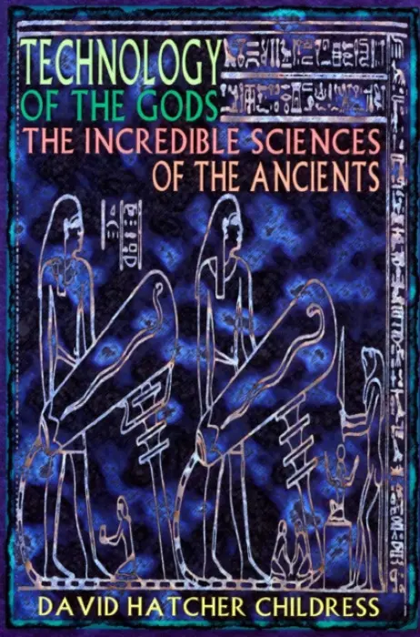 Technology of the Gods - Childress, David Hatcher (David Hatcher Childress)