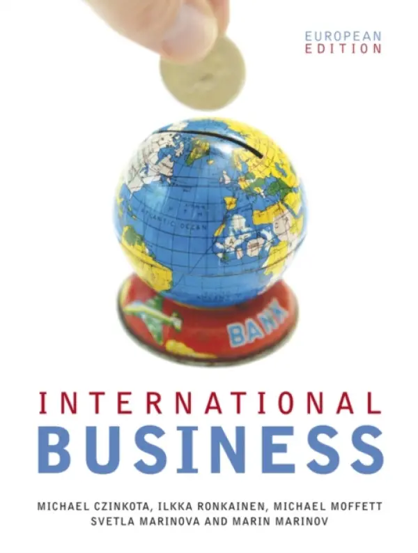 International Business - Czinkota, Michael R. (Georgetown University/University of Birmingham) a Ronkainen, Ilkka A. (Georgetown University) a Moffett, Michael H. (Thunderbird School of Global Management) a Marinova, Svetla (University Of Birmingham) a Marinov, Marin (University Of Glouc