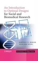 Introduction to Optimal Designs for Social and Biomedical Research - Berger, Martijn P.F. (University of Maastricht, The Netherlands) a Wong, Weng-Kee (UCLA School of Public Health, USA)
