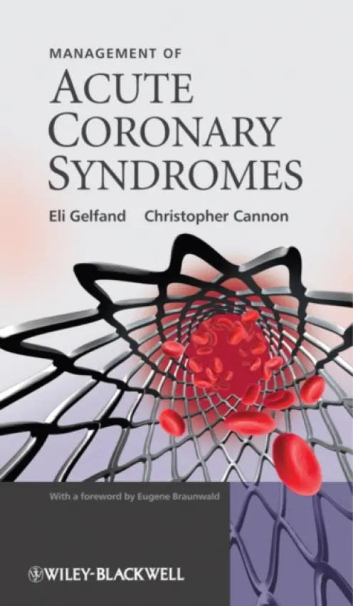 Management of Acute Coronary Syndromes - Gelfand, Eli (Beth Israel Deaconess Medical Centre) a Cannon, Christopher (Bingham  a  Women's Hospital  a  Harvard Med )