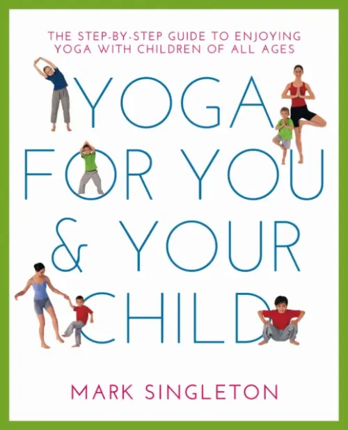 YOGA FOR YOU AND YOUR CHILD - Singleton, Mark