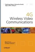 4G Wireless Video Communications - Wang, Haohong (Marvell Semiconductors) a Kondi, Lisimachos (University Of Ioannina) a Luthra, Ajay (Motorola Inc.) a Ci, Song (University of Nebraska-Lincoln)