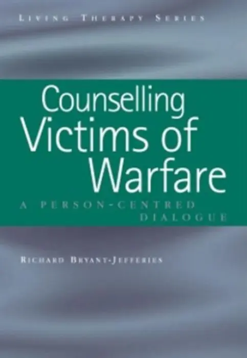 Counselling Victims of Warfare - Bryant-Jefferies, Richard (Retired BACP Accredited Person-Centred Counsellor and Supervisor, UK)