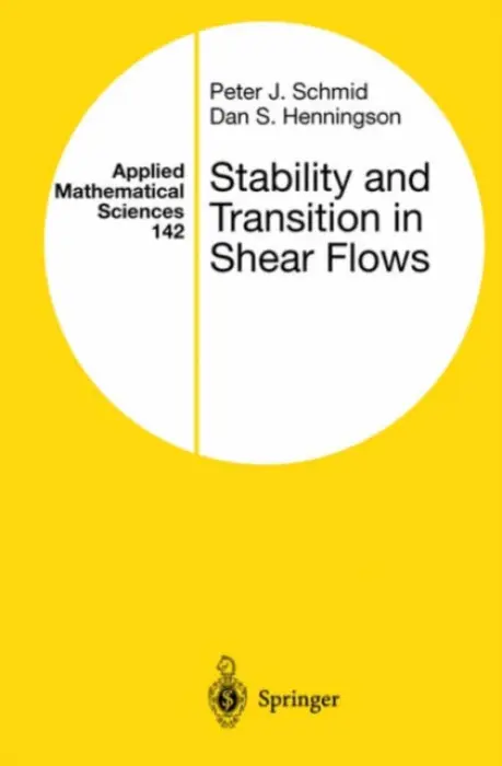 Stability and Transition in Shear Flows - Schmid, Peter J. a Henningson, Dan S.