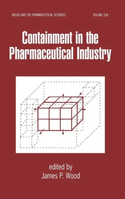 Containment in the Pharmaceutical Industry - Wood, James P.