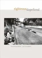 Righteous Dopefiend - Bourgois, Philippe a Schonberg, Jeffrey