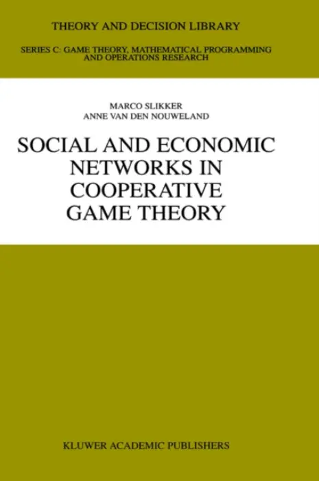 Social and Economic Networks in Cooperative Game Theory - Slikker, Marco a van den Nouweland, Anne