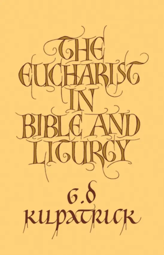Eucharist in Bible and Liturgy - Kilpatrick, G. D.