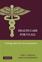 Health Care for Us All - Grinols, Earl L. (Baylor University, Texas) a Henderson, James W. (Baylor University, Texas)
