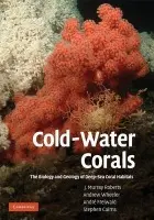 Cold-Water Corals - Roberts, J. Murray (Scottish Association for Marine Science) a Wheeler, Andrew (University College Cork) a Freiwald, Andre (Friedrich-Alexander-Universitat Erlangen-Nurnberg, Germany) a Cairns, Stephen (Smithsonian Institution, Washington DC)