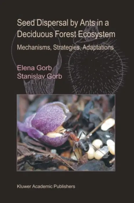 Seed Dispersal by Ants in a Deciduous Forest Ecosystem - Gorb, Elena a Gorb, Stanislav S. N.