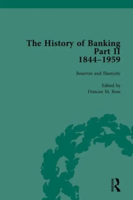 History of Banking II, 1844-1959 - Ross, Duncan M