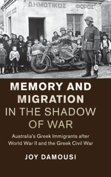 Memory and Migration in the Shadow of War - Damousi, Joy (University of Melbourne)