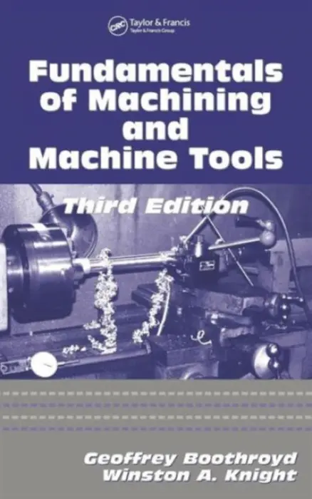Fundamentals of Metal Machining and Machine Tools - Knight, Winston A. (University of Rhode Island, Kingston, USA) a Boothroyd, Geoffrey (Boothroyd Dewhurst Inc., Wakefield, Rhode Island, USA)