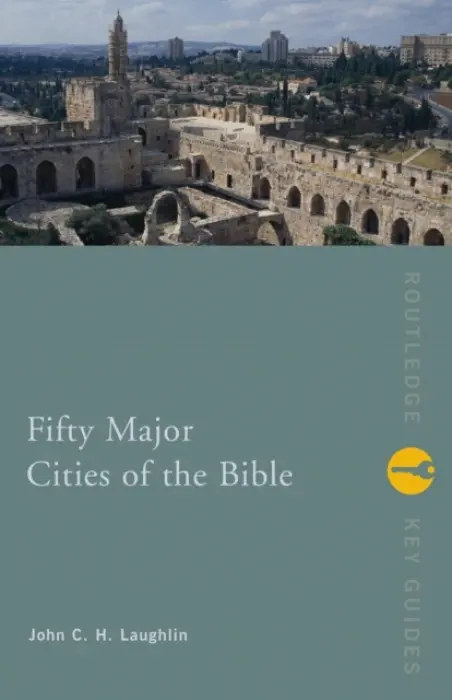 Fifty Major Cities of the Bible - Laughlin, John (Averett University, Virginia, USA)