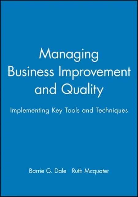 Managing Business Improvement and Quality - Dale, Barrie G. (University of Manchester, UK) a Mcquater, Ruth (Manchester School of Management)
