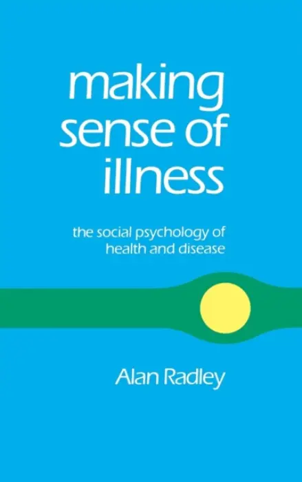 Making Sense of Illness - Radley, Alan