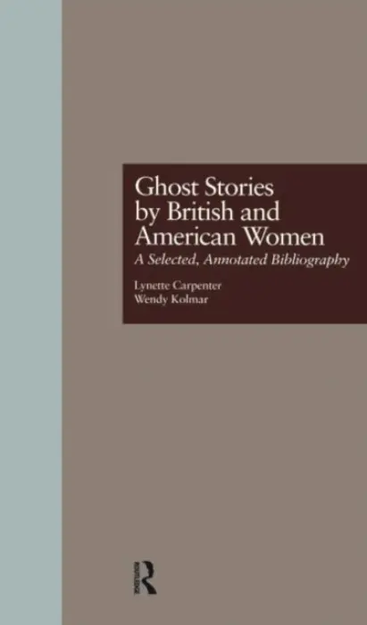 Ghost Stories by British and American Women - Carpenter, Lynette a Kolmar, Wendy K.