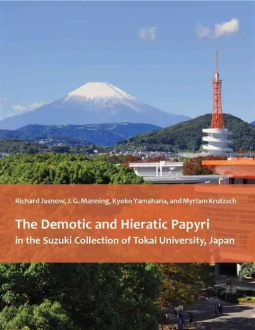 Demotic and Hieratic Papyri in the Suzuki Collection of Tokai University, Japan - Jasnow, Richard a Manning, Joseph a Yamahana, Kyoko