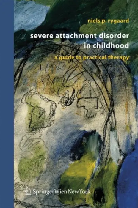 Severe Attachment Disorder in Childhood - Rygaard, Niels P.