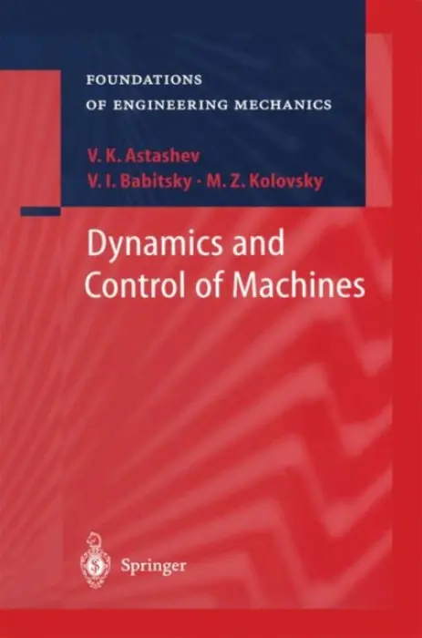 Dynamics and Control of Machines - Astashev, V.K. a Babitsky, V.I. a Kolovsky, M.Z.
