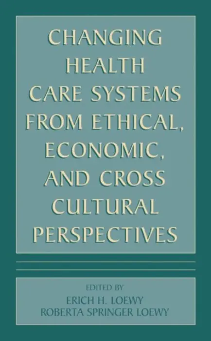 Changing Health Care Systems from Ethical, Economic, and Cross Cultural Perspectives