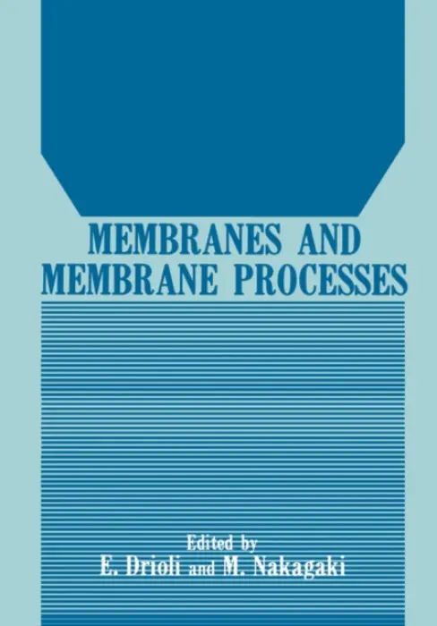 Membranes and Membrane Processes - Drioli, Enrico a Nakagaki, Masayuki
