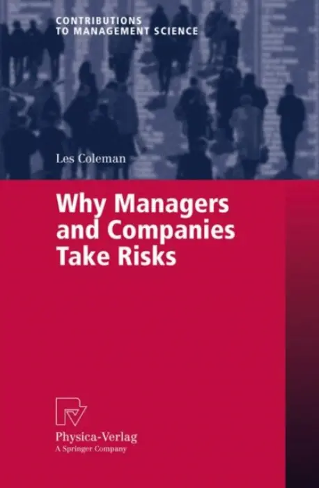 Why Managers and Companies Take Risks - Coleman, Les